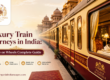 Luxury Train Journeys in India